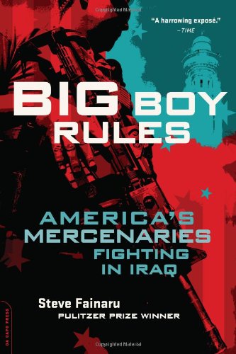 Steve Fainaru/Big Boy Rules@America's Mercenaries Fighting in Iraq